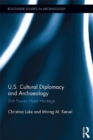 US Cultural Diplomacy and Archaeology : Soft Power, Hard Heritage - eBook