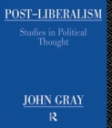 Post-Liberalism : Studies in Political Thought - eBook