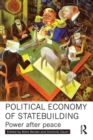 Political Economy of Statebuilding : Power after Peace - eBook