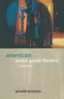 American Avant-Garde Theatre : A History - eBook