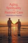 Aging, Spirituality, and Pastoral Care : A Multi-National Perspective - eBook