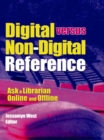 Digital versus Non-Digital Reference : Ask a Librarian Online and Offline - eBook