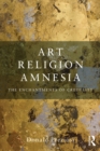 Art, Religion, Amnesia : The Enchantments of Credulity - eBook