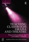 Teaching Classroom Drama and Theatre : Practical Projects for Secondary Schools - eBook