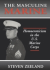 The Masculine Marine : Homoeroticism in the U.S. Marine Corps - eBook
