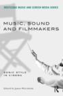 Music, Sound and Filmmakers : Sonic Style in Cinema - eBook