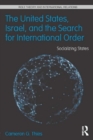 The United States, Israel and the Search for International Order : Socializing States - eBook