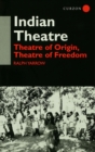 Indian Theatre : Theatre of Origin, Theatre of Freedom - eBook