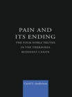 Pain and Its Ending : The Four Noble Truths in the Theravada Buddhist Canon - eBook