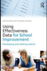 Using Effectiveness Data for School Improvement : Developing and Utilising Metrics - eBook
