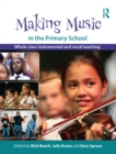 Making Music in the Primary School : Whole Class Instrumental and Vocal Teaching - eBook