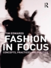 Fashion In Focus : Concepts, Practices and Politics - eBook