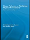 Global Pathways to Abolishing Physical Punishment : Realizing Children’s Rights - eBook