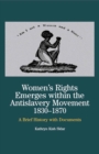 Women's Rights Emerges Within the Anti-Slavery Movement, 1830-1870 : A Brief History with Documents - eBook