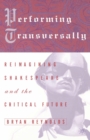 Performing Transversally : Reimagining Shakespeare and the Critical Future - eBook