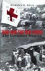 War and the Red Cross : The Unspoken Mission - eBook