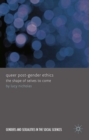 Queer Post-Gender Ethics : The Shape of Selves to Come - eBook