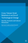 Cross-Taiwan Strait Relations in an Era of Technological Change : Security, Economic and Cultural Dimensions - eBook