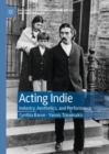 Acting Indie : Industry, Aesthetics, and Performance - eBook