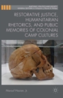 Restorative Justice, Humanitarian Rhetorics, and Public Memories of Colonial Camp Cultures - eBook