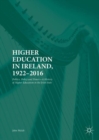 Higher Education in Ireland, 1922-2016 : Politics, Policy and Power-A History of Higher Education in the Irish State - eBook