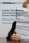 Gender, Management and Leadership in Initial Teacher Education : Managing to Survive in the Education Marketplace? - eBook