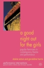 A Good Night Out for the Girls : Popular Feminisms in Contemporary Theatre and Performance - Book
