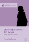 Childhood and Tween Girl Culture : Family, Media and Locality - eBook