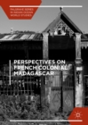 Perspectives on French Colonial Madagascar - eBook