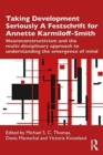 Taking Development Seriously A Festschrift for Annette Karmiloff-Smith : Neuroconstructivism and the Multi-Disciplinary Approach to Understanding the Emergence of Mind - Book