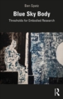 Blue Sky Body : Thresholds for Embodied Research - Book
