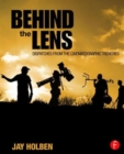 Behind the Lens : Dispatches from the Cinematographic Trenches - Book