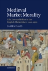 Medieval Market Morality : Life, Law and Ethics in the English Marketplace, 1200-1500 - eBook