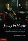Jewry in Music : Entry to the Profession from the Enlightenment to Richard Wagner - eBook