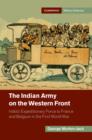Indian Army on the Western Front : India's Expeditionary Force to France and Belgium in the First World War - eBook