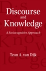 Discourse and Knowledge : A Sociocognitive Approach - eBook