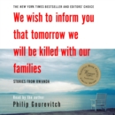 We Wish to Inform You That Tomorrow We Will Be Killed with Our Families : Stories From Rwanda - eAudiobook