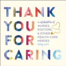 Thank You for Caring : A Celebration of Nurses, Doctors, and Other Health-Care Heroes - Book