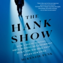 The Hank Show : How a House-Painting, Drug-Running DEA Informant Built the Machine That Rules Our Lives - eAudiobook