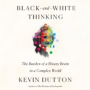 Black-and-White Thinking : The Burden of a Binary Brain in a Complex World - eAudiobook