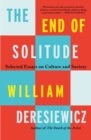 The End of Solitude : Selected Essays on Culture and Society - Book