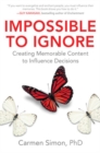 Impossible to Ignore: Creating Memorable Content to Influence Decisions - Book
