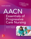 AACN Essentials of Progressive Care Nursing, Fourth Edition - eBook