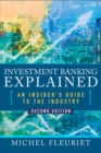 Investment Banking Explained, Second Edition: An Insider's Guide to the Industry : An Insider's Guide to the Industry - eBook