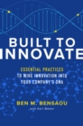 Built to Innovate: Essential Practices to Wire Innovation into Your Companys DNA - Book