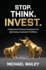 Stop. Think. Invest.: A Behavioral Finance Framework for Optimizing Investment Portfolios - Book