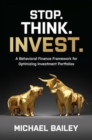 Stop. Think. Invest.: A Behavioral Finance Framework for Optimizing Investment Portfolios - eBook