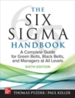 The Six Sigma Handbook, Sixth Edition: A Complete Guide for Green Belts, Black Belts, and Managers at All Levels - Book