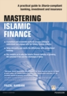 Mastering Islamic Finance: A practical guide to Sharia-compliant banking, investment and insurance : A practical guide to Sharia-compliant banking, investment and insurance - Book