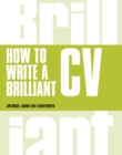 How to Write a Brilliant CV : What employers want to see and how to write it - Book